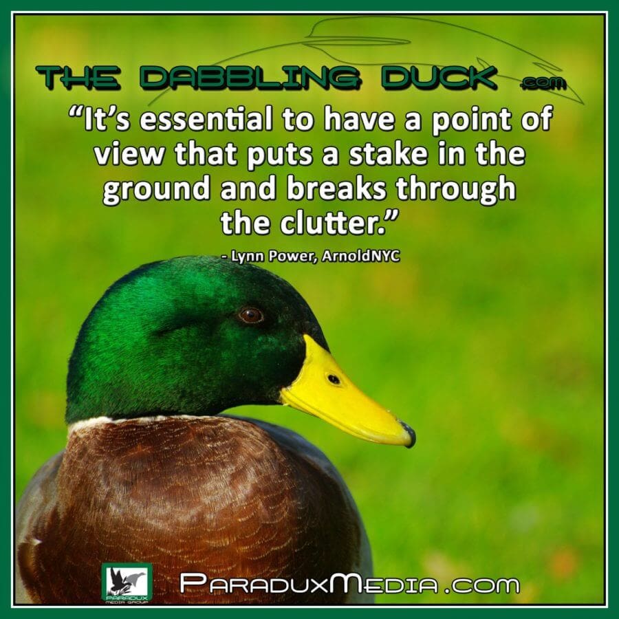 It’s essential to have a point of view that puts a stake in the ground and breaks through the clutter.