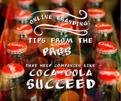 online branding tips from the pros that help companies like Coca-Cola succeed