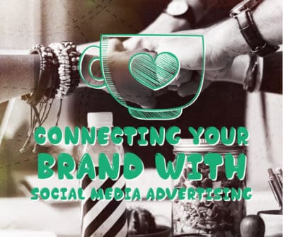 Connecting your brand with social media advertising