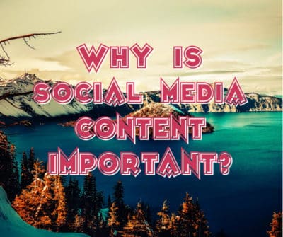 Why is Social Media Content Important