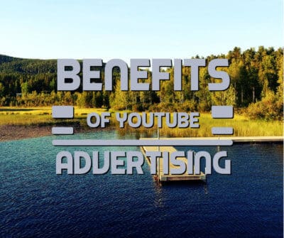 Benefits of YouTube Advertising